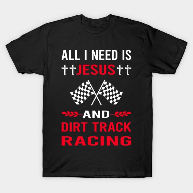 I Need Jesus And Dirt Track Racing Race T-Shirt by Bourguignon Aror